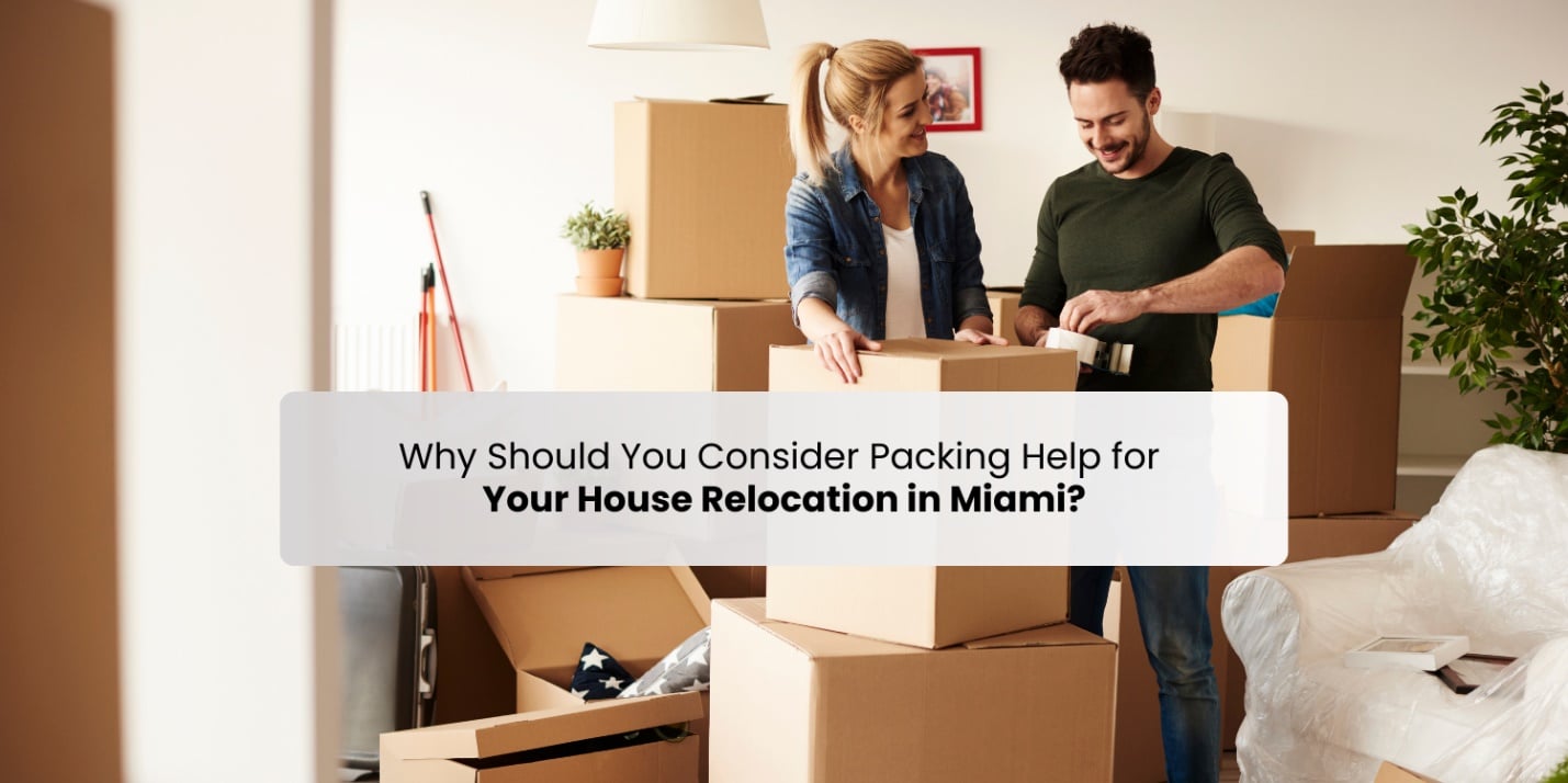 Why Should You Consider Packing Help for Your House Relocation in Miami?